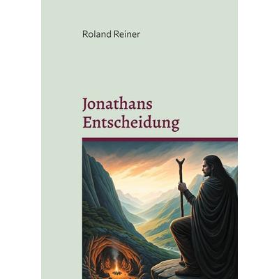 Jonathans Entscheidung, Taschenbuch von Roland Reiner, BoD – Books on Demand, 978-3-7693-3973-4