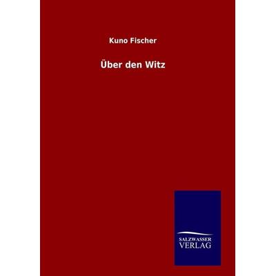 Über den Witz, Gebundene Ausgabe von Kuno Fischer, BoD - Books on Demand, 978-3-8460-7040-6