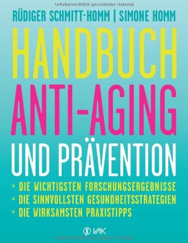 Rüdiger Schmitt-Homm - Handbuch Anti-Aging und Prävention: Die wichtigsten Forschungsergebnisse Die sinnvollsten Gesundheitsstrategien Die wirksamsten Praxistipps - Preis vom 01.10.2026 17:08:56 h