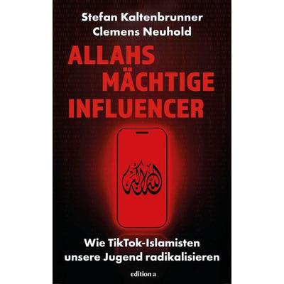 Allahs mächtige Influencer, Gebundene Ausgabe von Stefan Kaltenbrunner,Clemens Neuhold, Edition a, 978-3-99001-794-4