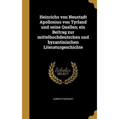 Heinrichs von Neustadt Apollonius von Tyrland und seine Quellen; ein Beitrag zur mittelhochdeutschen und byzantinischen Literaturgeschichte, Gebundene