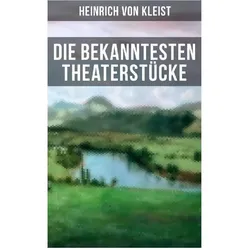 Die bekanntesten Theaterstücke, Belletristik von Heinrich von Kleist