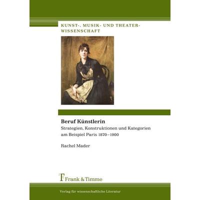 Beruf Künstlerin, Taschenbuch von Rachel Mader, Frank & Timme, 978-3-86596-230-0