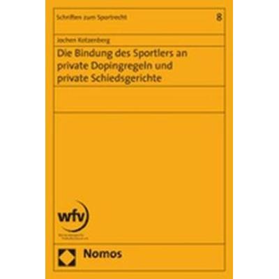 Die Bindung des Sportlers an private Dopingregeln und private Schiedsgerichte, Taschenbuch von Jochen Kotzenberg, Nomos, 978-3-8329-2774-5
