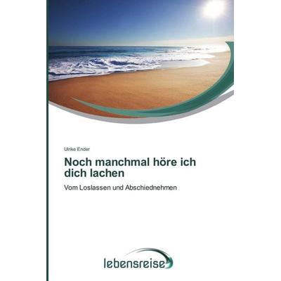 Noch manchmal höre ich dich lachen, Taschenbuch von Ulrike Ender, Verlag Lebensreise, 978-3-639-68629-6