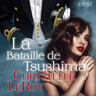 La Bataille de Tsushima – Une nouvelle érotique - Chrystelle Leroy, Audio, 9788726272819