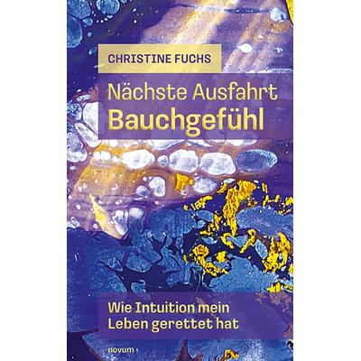 Nächste Ausfahrt Bauchgefühl, Gebundene Ausgabe von Christine Fuchs, Novum Verlag, 978-3-99185-135-6