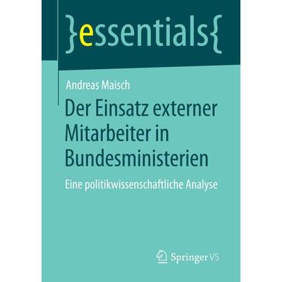 Der Einsatz externer Mitarbeiter in Bundesministerien, Taschenbuch von Andreas Maisch, Springer Fachmedien Wiesbaden GmbH, 978-3-658-08414-1