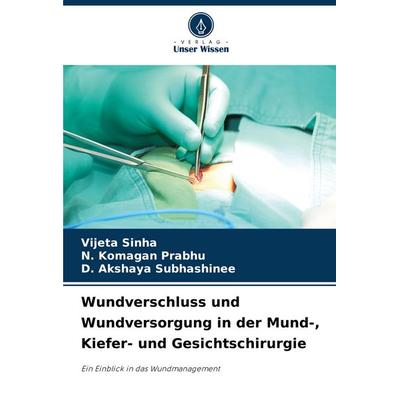 Wundverschluss und Wundversorgung in der Mund-, Kiefer- und Gesichtschirurgie, Taschenbuch von Vijeta Sinha,N. Komagan Prabhu,D. Akshaya Subhashinee,