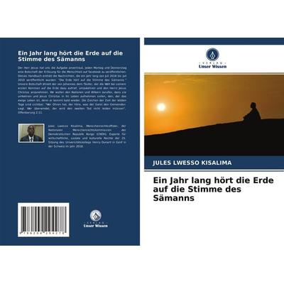 Ein Jahr lang hört die Erde auf die Stimme des Sämanns, Taschenbuch von Jules Lwesso Kisalima, Verlag Unser Wissen, 978-620-4-29427-8