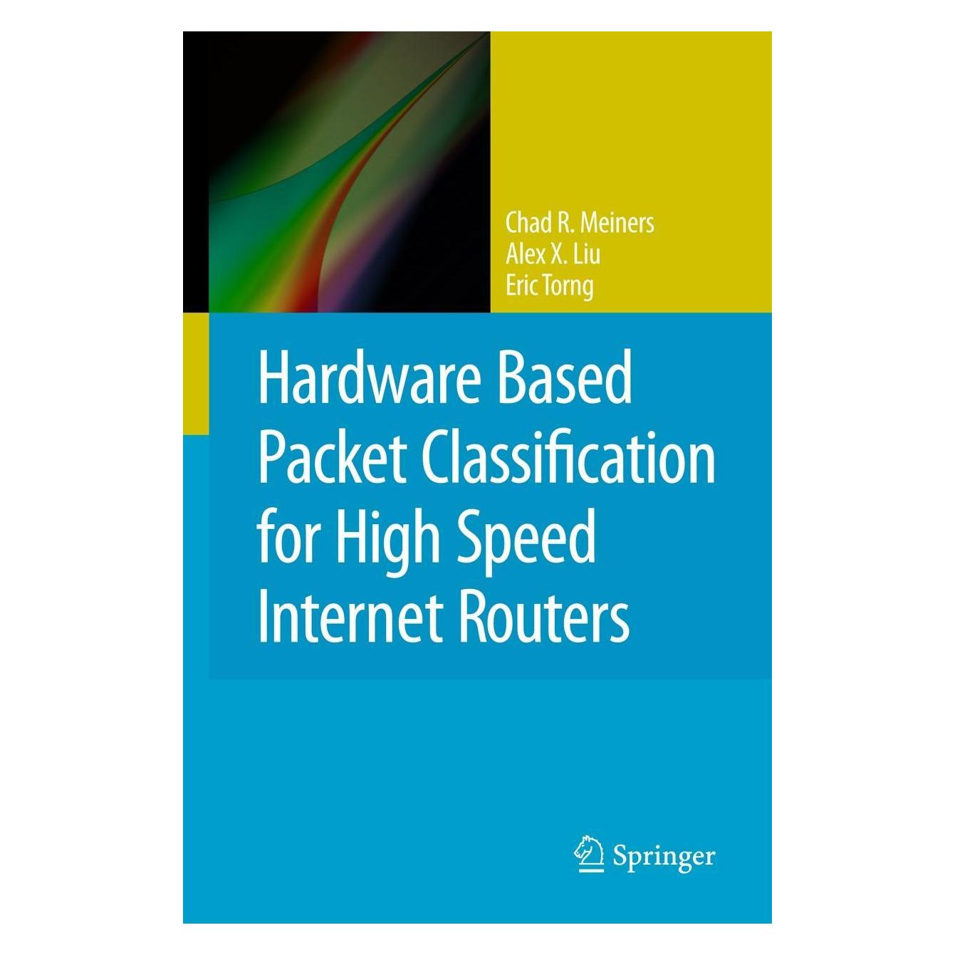 Springer Hardware Based Packet Classification for High Speed Internet Routers (Englisch, Hardcover, Alex X. Liu, Chad R. Meiners, Eric Torng) (12836239)