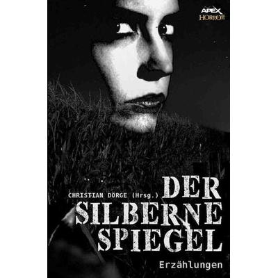 DER SILBERNE SPIEGEL, Taschenbuch von Christian Dörge, Epubli, 978-3-7467-7457-2