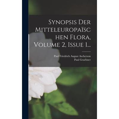 Synopsis Der Mitteleuropaïschen Flora, Volume 2, Issue 1..., Gebundene Ausgabe von Paul Graebner, Hutson Street Press, 978-1-01-783229-7