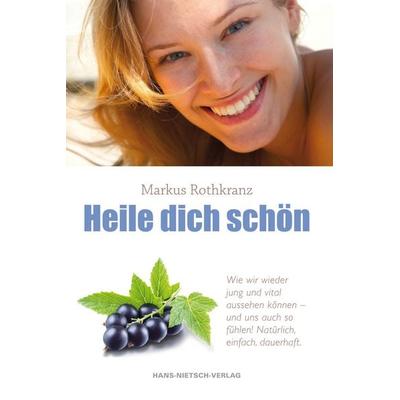 Heile dich schön, Taschenbuch von Markus Rothkranz, Hans-Nietsch-Verlag, 978-3-86264-181-9