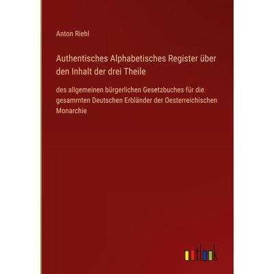 Authentisches Alphabetisches Register über den Inhalt der drei Theile, Gebundene Ausgabe von Anton Riehl, Outlook, 978-3-368-51830-1