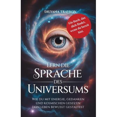 Lern die Sprache des Universums:, Taschenbuch von Dilyana Traykov, Dilyana Traykov, 978-3-00-083561-2