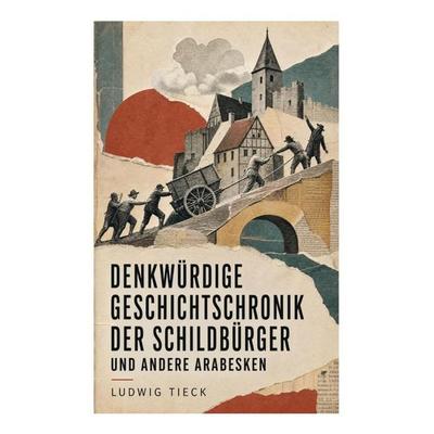 Denkwürdige Geschichtschronik der Schildbürger und andere Arabesken, Taschenbuch von Ludwig Tieck, E-artnow, 978-80-273-5652-2