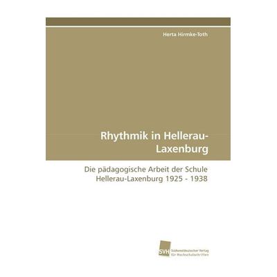 Rhythmik in Hellerau-Laxenburg, Taschenbuch von Herta Hirmke-Toth, Südwestdeutscher Verlag für Hochschulschriften, 978-3-8381-1078-3