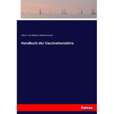 Handbuch der Vaccinationslehre, Taschenbuch von Hans T. Becker,Edward Jenner, Hansebooks, 978-3-7436-8848-3