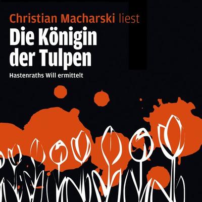 Die Königin der Tulpen - Hastenraths Will ermittelt - Christian Macharski, Audio, 4260078176489