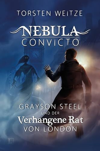 Torsten Weitze - Grayson Steel und der Verhangene Rat von London: Nebula Convicto - Band 1 - Preis vom 04.10.2026 03:51:26 h