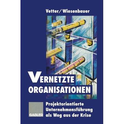 Vernetzte Organisationen, Taschenbuch von Ludwig Wiesenbauer, Betriebswirtschaftlicher Verlag Gabler, 978-3-322-82685-5