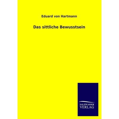 Das sittliche Bewusstsein, Taschenbuch von Eduard Hartmann, Salzwasser, 978-3-8460-4598-5