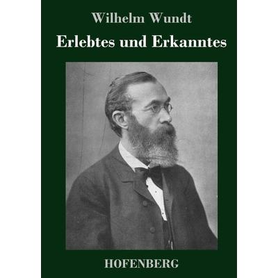 Erlebtes und Erkanntes, Gebundene Ausgabe von Wilhelm Wundt, BoD - Books on Demand, 978-3-8430-3038-0