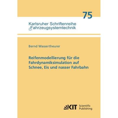 Reifenmodellierung für die Fahrdynamiksimulation auf Schnee, Eis und nasser Fahrbahn, Taschenbuch von Bernd Wassertheurer, KIT Scientific Publishing,