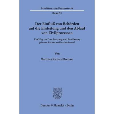 Der Einfluß von Behörden auf die Einleitung und den Ablauf von Zivilprozessen., Taschenbuch von Matthias Richard Brenner, Duncker & Humblot,