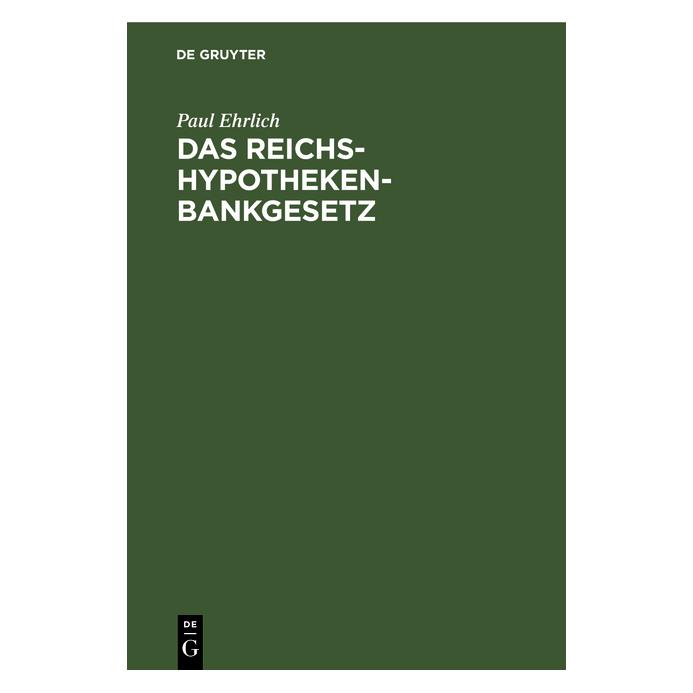 De Gruyter Ehrlich:Das Reichs-Hypothekenbankgesetz (Paul Ehrlich, Deutsch) (67776730)