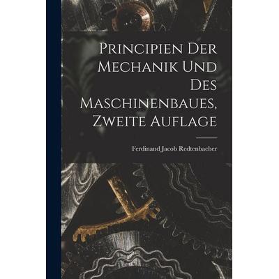 Principien der Mechanik und des Maschinenbaues, Zweite Auflage, Taschenbuch von Ferdinand Jacob Redtenbacher, Legare Street Press, 978-1-01-914656-9