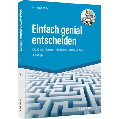 Einfach genial entscheiden, Gebundene Ausgabe von Hartmut Walz, Haufe-Lexware, 978-3-648-15968-2