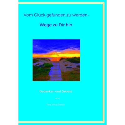 Vom Glück gefunden zu werden, Taschenbuch von Tina Vera Stefani, BoD – Books on Demand, 978-3-8423-7127-9