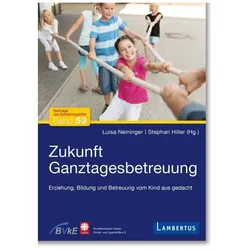 Zukunft Ganztagesbetreuung, Fachbücher von Stephan Hiller, Luisa Neininger