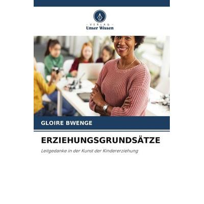 ERZIEHUNGSGRUNDSÄTZE, Taschenbuch von Gloire Bwenge, Verlag Unser Wissen