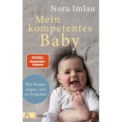 Mein kompetentes Baby, Gebundene Ausgabe von Nora Imlau, Kösel