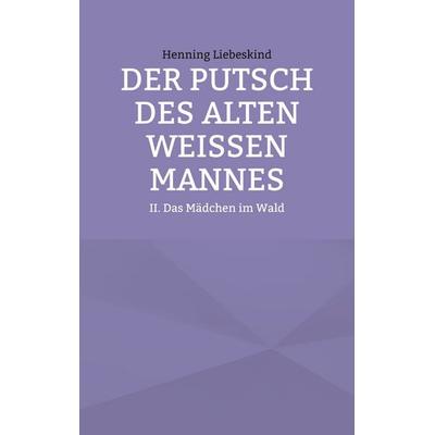 Der Putsch des alten weißen Mannes, Taschenbuch von Henning Liebeskind, BoD – Books on Demand, 978-3-7693-5257-3