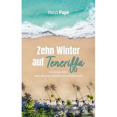 Zehn Winter auf Teneriffa, Taschenbuch von Horst Pape, Novum Verlag, 978-3-7116-0239-8