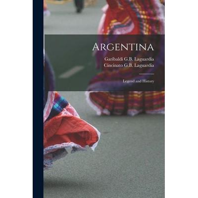 Argentina; Legend and History, Taschenbuch von Garibaldi G. B. Laguardia,Cincinato G. B. Laguardia, Creative Media Partners, LLC, 978-1-01-598301-4