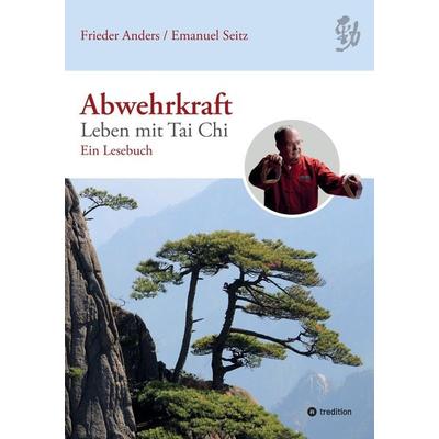 Abwehrkraft – Leben mit Tai Chi, Taschenbuch von Frieder Anders,Emanuel Seitz, Tredition, 978-3-384-12317-6