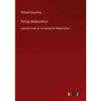 Philipp Melanchthon, Gebundene Ausgabe von Willibald Beyschlag, Outlook, 978-3-368-61311-2