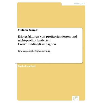 Erfolgsfaktoren von profitorientierten und nicht-profitorientierten Crowdfunding-Kampagnen, Taschenbuch von Stefanie Skupch, BoD - Books on Demand,
