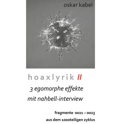 Hoaxlyrik II - 3 egomorphe Effekte mit Nahbell-Interview, Taschenbuch von Oskar Kabel, BoD – Books on Demand, 978-3-7519-5133-3