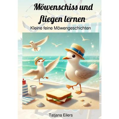 Möwenschiss und fliegen lernen, Taschenbuch von Tatjana Eilers, Epubli, 978-3-8187-4644-5