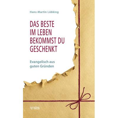 Das Beste im Leben bekommst Du geschenkt, Taschenbuch von Hans-Martin Lübking, Luther-Verlag