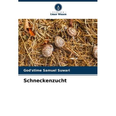 Schneckenzucht, Taschenbuch von God'stime Samuel Suwari, Verlag Unser Wissen, 978-620-5-80689-0
