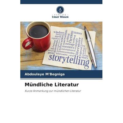 Mündliche Literatur, Taschenbuch von Abdoulaye M'Begniga; Verlag Unser Wissen, 978-620-4-89625-0