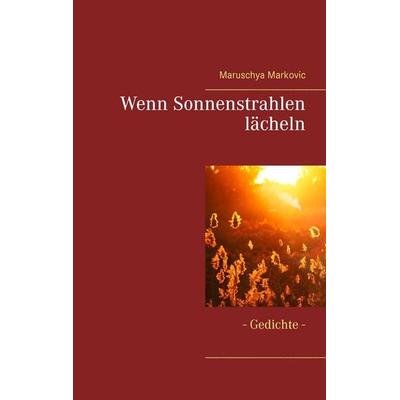 Wenn Sonnenstrahlen lächeln, Taschenbuch von Maruschya Markovic, BoD – Books on Demand, 978-3-7347-3745-9