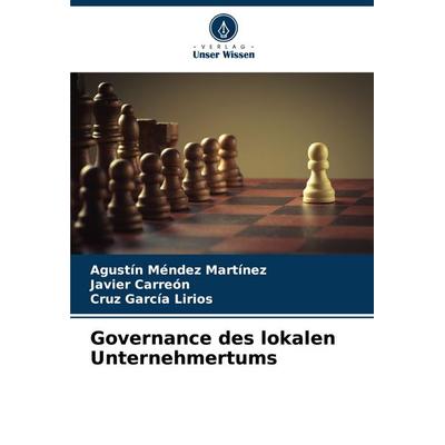 Governance des lokalen Unternehmertums, Taschenbuch von Agustín Méndez Martínez,Javier Carreón,Cruz García Lirios, Verlag Unser Wissen,